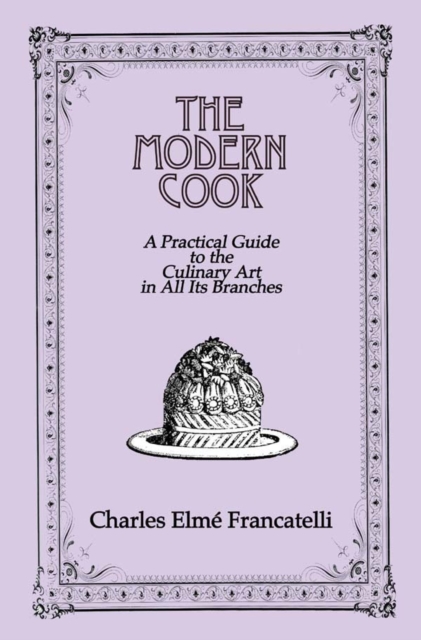 The Modern Cook : A Practical Guide to the Culinary Art in All Its Branches, EPUB eBook