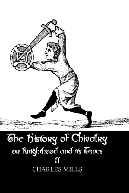 The History of Chivalry or Knighthood and Its Times : Volume II, PDF eBook