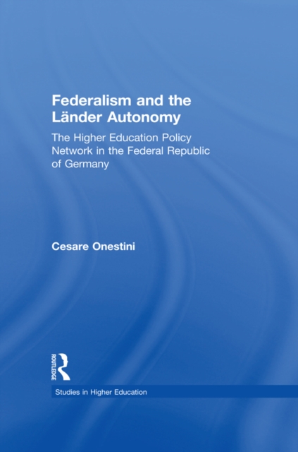 Federalism and the Lander Autonomy : The Higher Education Policy Network in the Federal Republic of Germany, 1948-1998, PDF eBook