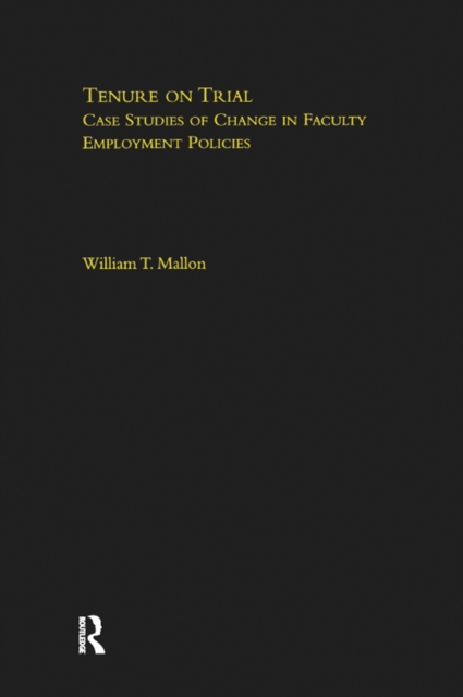 Tenure on Trial : Case Studies of Change in Faculty Appointment Policies, PDF eBook