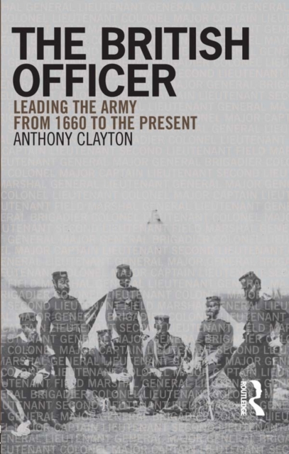 The British Officer : Leading the Army from 1660 to the present, PDF eBook