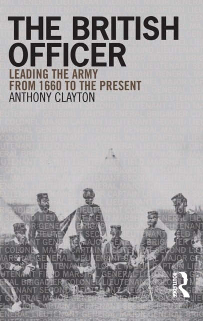 The British Officer : Leading the Army from 1660 to the present, PDF eBook