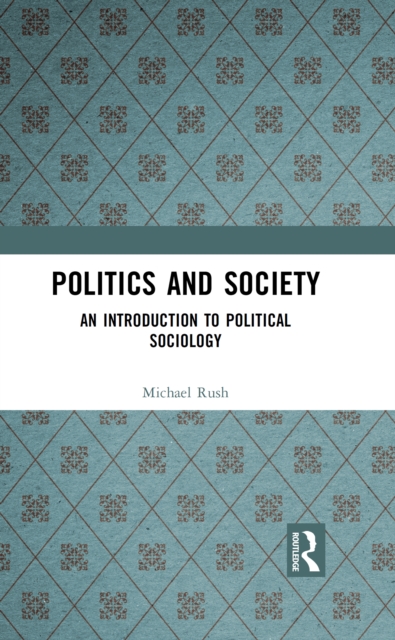 Politics and Society : An Introduction to Political Sociology, EPUB eBook