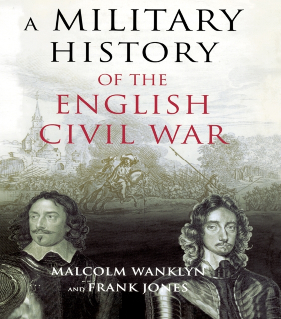 A Military History of the English Civil War : 1642-1649, EPUB eBook