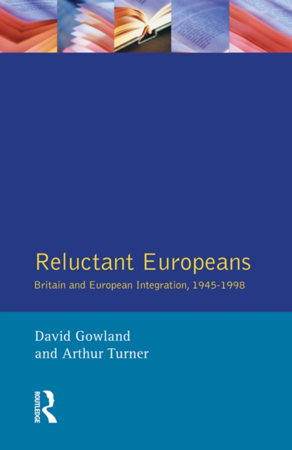 Reluctant Europeans : Britain and European Integration 1945-1998, EPUB eBook