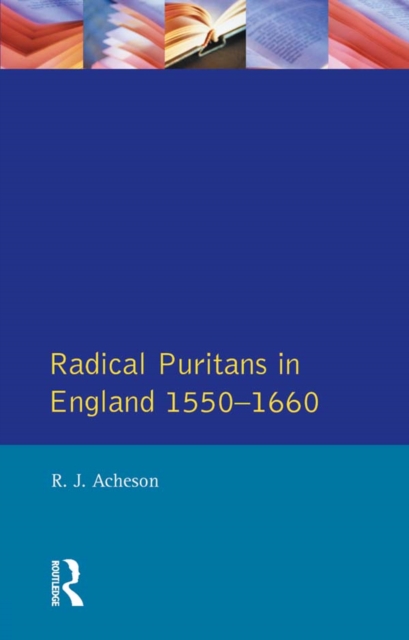 Radical Puritans in England 1550 - 1660, PDF eBook