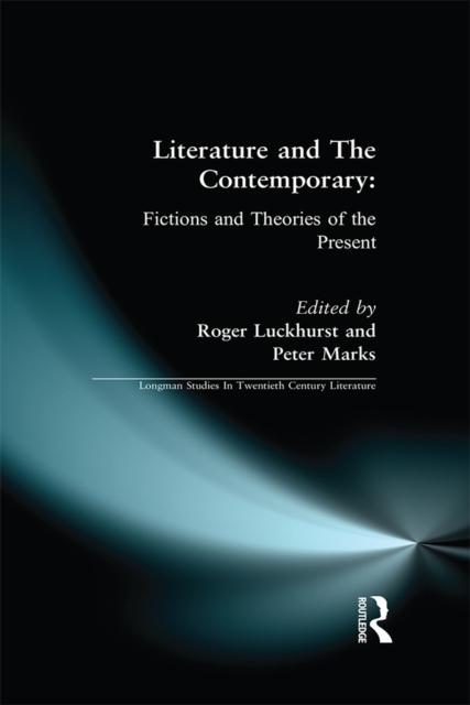 Literature and The Contemporary : Fictions and Theories of the Present, PDF eBook