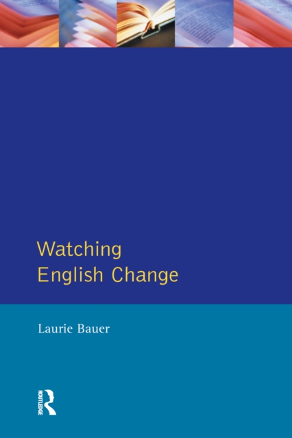 Watching English Change : An Introduction to the Study of Linguistic Change in Standard Englishes in the 20th Century, PDF eBook