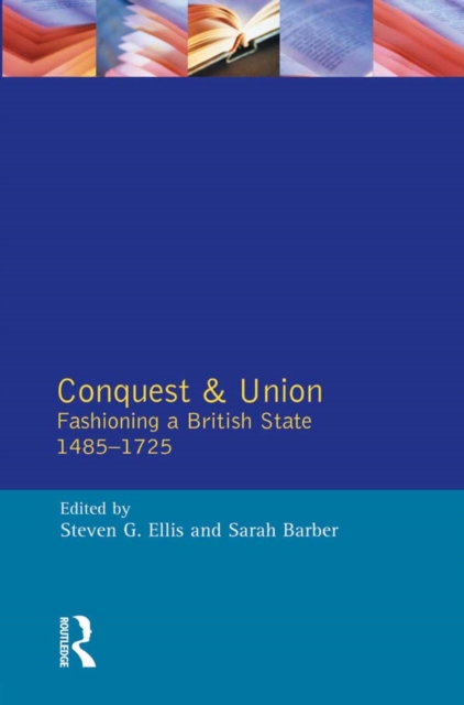 Conquest and Union : Fashioning a British State 1485-1725, EPUB eBook