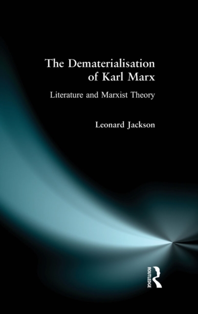 The Dematerialisation of Karl Marx : Literature and Marxist Theory, EPUB eBook