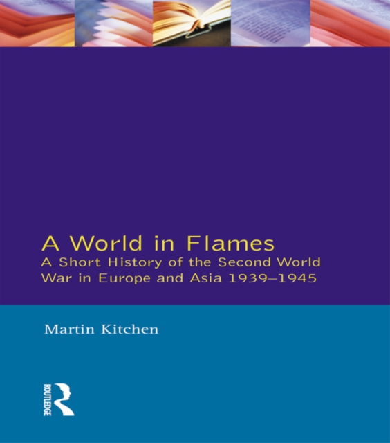 A World in Flames : A Short History of the Second World War in Europe and Asia 1939-1945, PDF eBook