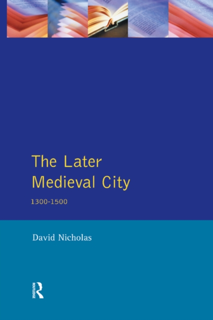 The Later Medieval City : 1300-1500, EPUB eBook