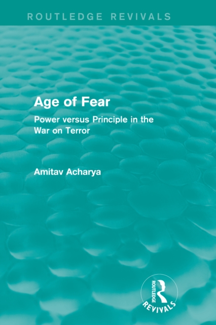 Age of Fear (Routledge Revivals) : Power Versus Principle in the War on Terror, PDF eBook