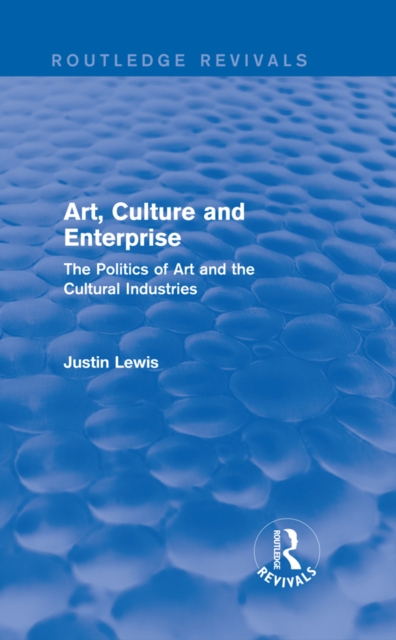 Art, Culture and Enterprise (Routledge Revivals) : The Politics of Art and the Cultural Industries, EPUB eBook