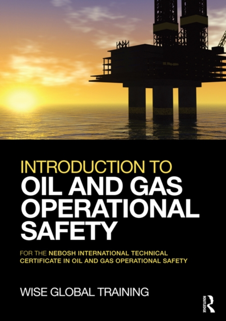 Introduction to Oil and Gas Operational Safety : for the NEBOSH International Technical Certificate in Oil and Gas Operational Safety, EPUB eBook