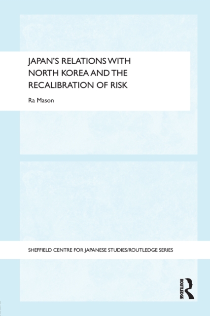 Japan's Relations with North Korea and the Recalibration of Risk, PDF eBook