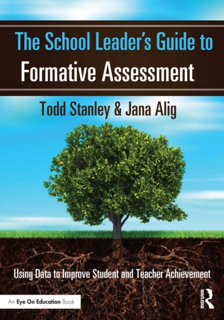 The School Leader's Guide to Formative Assessment : Using Data to Improve Student and Teacher Achievement, EPUB eBook
