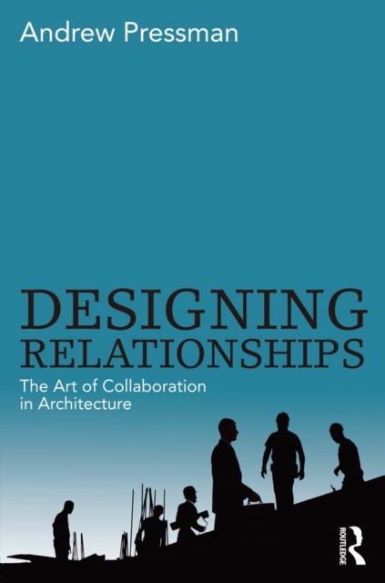 Designing Relationships: The Art of Collaboration in Architecture, PDF eBook