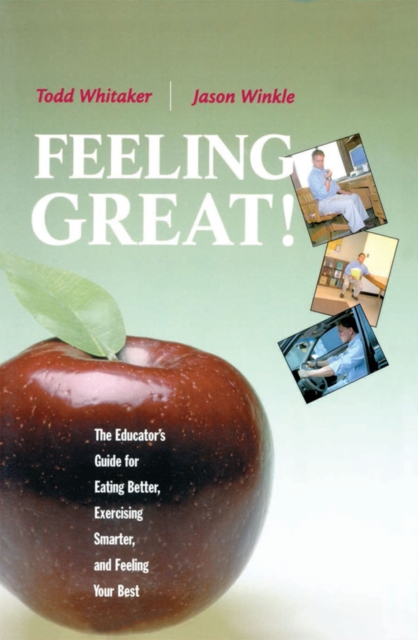 Feeling Great : The Educator's Guide for Eating Better, Exercising Smarter, and Feeling Your Best, PDF eBook