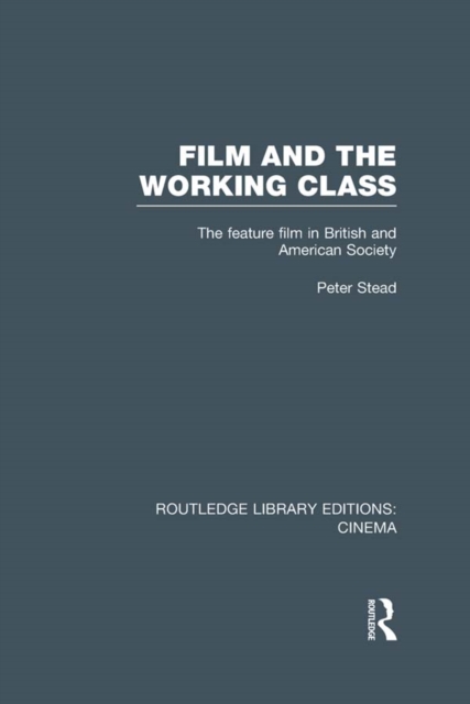 Film and the Working Class : The Feature Film in British and American Society, EPUB eBook