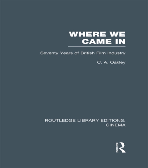 Where we Came In : Seventy Years of the British Film Industry, EPUB eBook