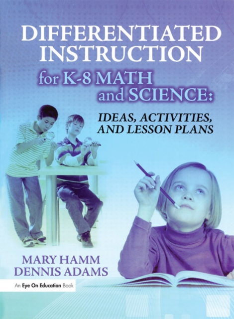 Differentiated Instruction for K-8 Math and Science : Ideas, Activities, and Lesson Plans, PDF eBook