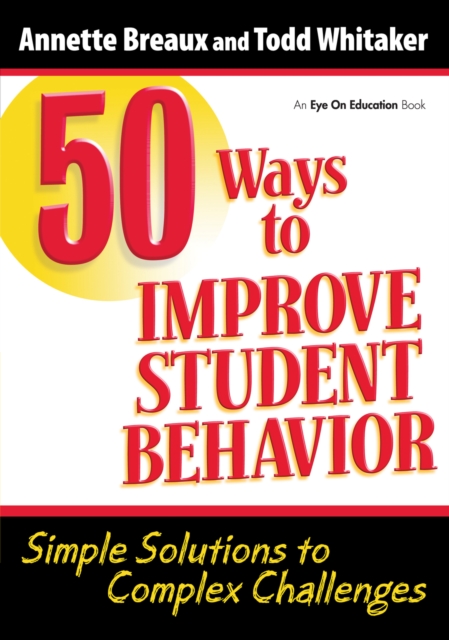 50 Ways to Improve Student Behavior : Simple Solutions to Complex Challenges, EPUB eBook