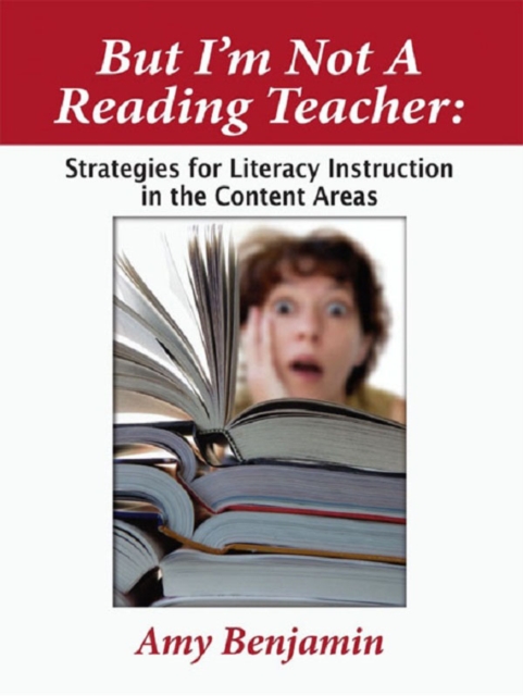 But I'm Not a Reading Teacher : Strategies for Literacy Instruction in the Content Areas, PDF eBook