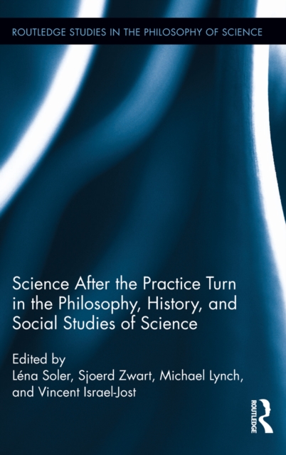 Science after the Practice Turn in the Philosophy, History, and Social Studies of Science, EPUB eBook