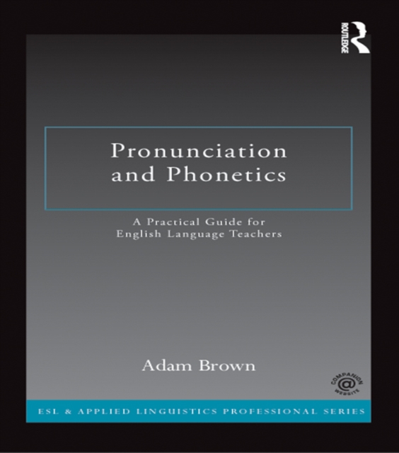 Pronunciation and Phonetics : A Practical Guide for English Language Teachers, PDF eBook