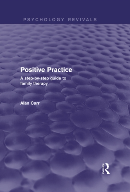 Positive Practice : A Step-by-Step Guide to Family Therapy, EPUB eBook