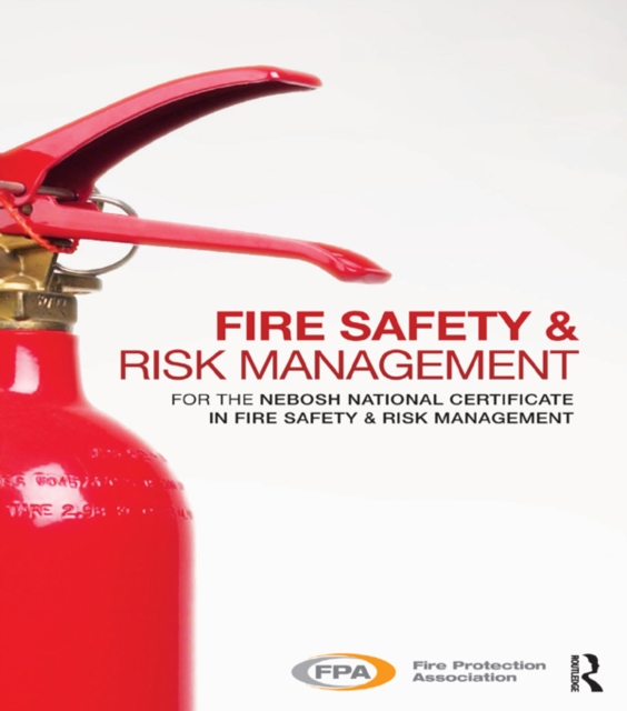 Fire Safety and Risk Management : for the NEBOSH National Certificate in Fire Safety and Risk Management, PDF eBook