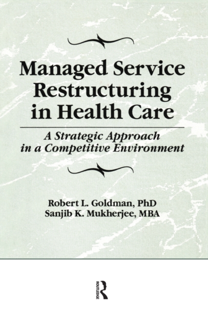 Managed Service Restructuring in Health Care : A Strategic Approach in a Competitive Environment, PDF eBook