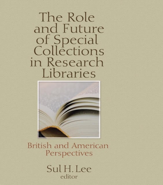 The Role and Future of Special Collections in Research Libraries : British and American Perspectives, PDF eBook