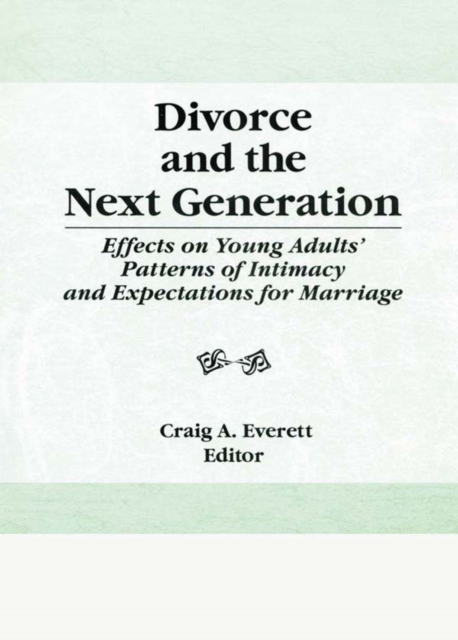 Divorce and the Next Generation : Effects on Young Adults' Patterns of Intimacy and Expectations for Marriage, PDF eBook