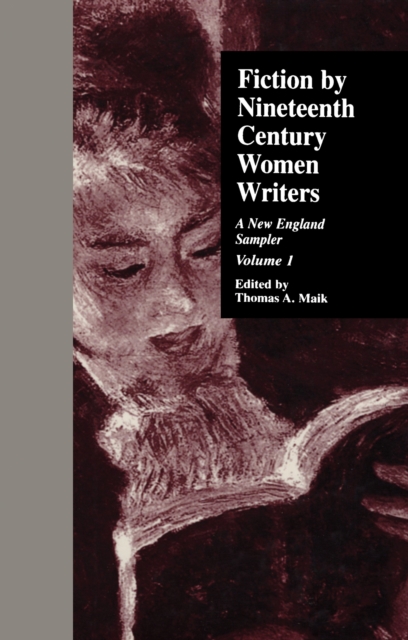 Fiction by Nineteenth-Century Women Writers : A New England Sampler, PDF eBook