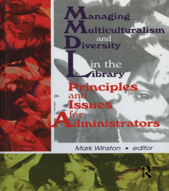 Managing Multiculturalism and Diversity in the Library : Principles and Issues for Administrators, PDF eBook