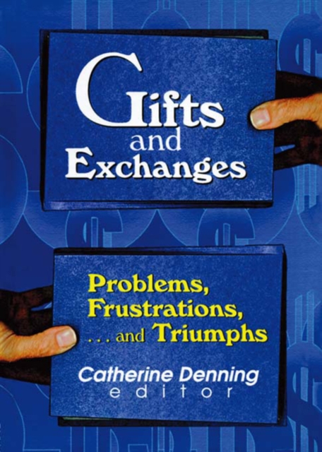 Gifts and Exchanges : Problems, Frustrations, . . . and Triumphs, PDF eBook