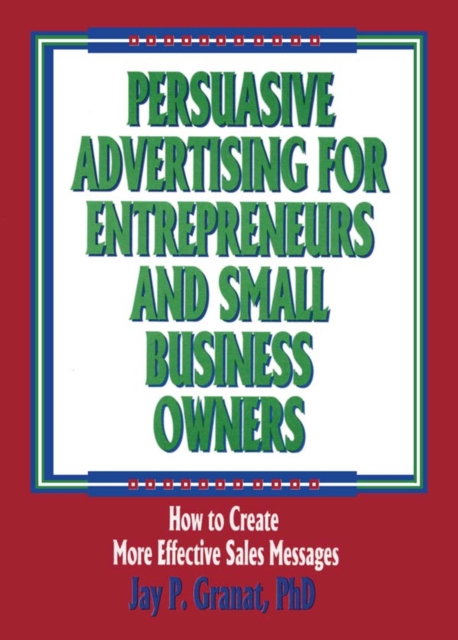 Persuasive Advertising for Entrepreneurs and Small Business Owners : How to Create More Effective Sales Messages, EPUB eBook