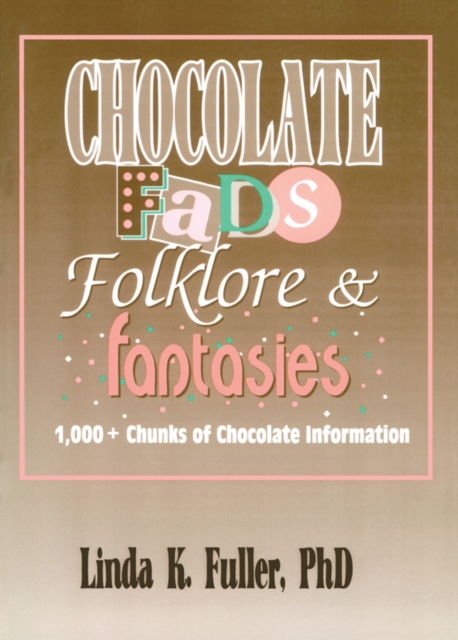Chocolate Fads, Folklore & Fantasies : 1,000+ Chunks of Chocolate Information, EPUB eBook
