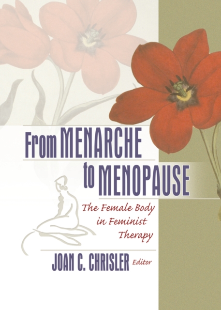 From Menarche to Menopause : The Female Body in Feminist Therapy, PDF eBook