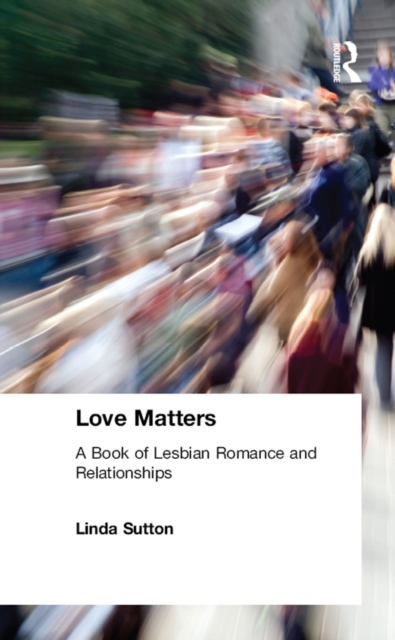 Love Matters : A Book of Lesbian Romance and Relationships, EPUB eBook