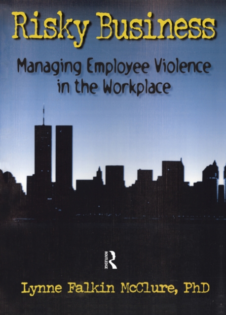 Risky Business : Managing Employee Violence in the Workplace, PDF eBook