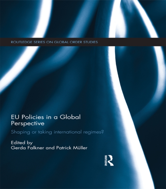 EU Policies in a Global Perspective : Shaping or taking international regimes?, PDF eBook