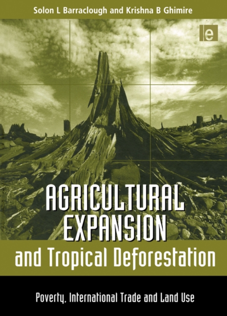 Agricultural Expansion and Tropical Deforestation : International Trade, Poverty and Land Use, EPUB eBook