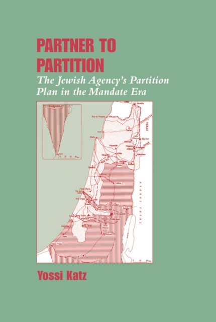 Partner to Partition : The Jewish Agency's Partition Plan in the Mandate Era, EPUB eBook