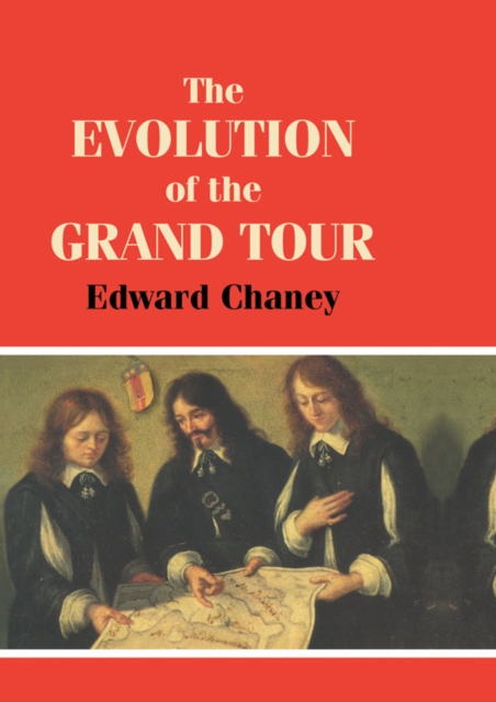 The Evolution of the Grand Tour : Anglo-Italian Cultural Relations since the Renaissance, EPUB eBook