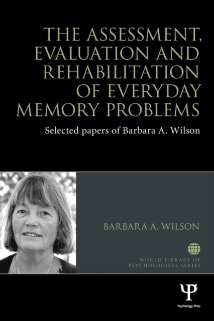 The Assessment, Evaluation and Rehabilitation of Everyday Memory Problems : Selected papers of Barbara A. Wilson, PDF eBook