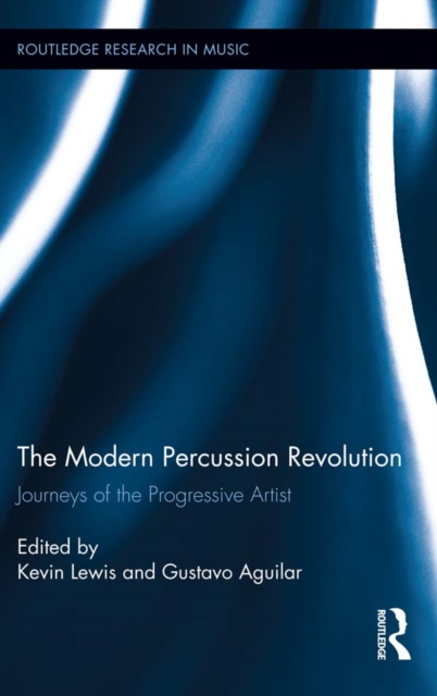 The Modern Percussion Revolution : Journeys of the Progressive Artist, PDF eBook