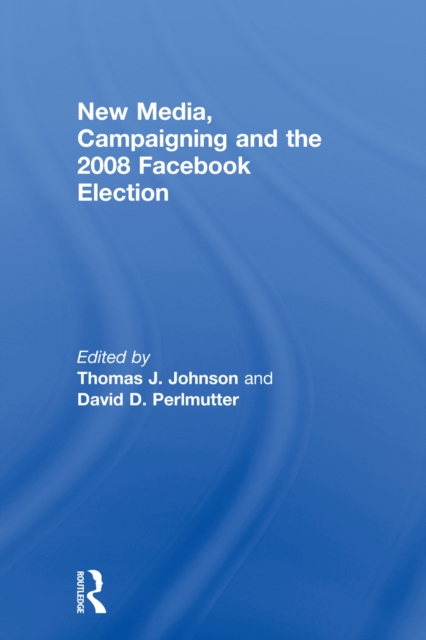 New Media, Campaigning and the 2008 Facebook Election, EPUB eBook